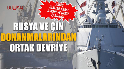 Rusya ve Çin donanmalarından ortak devriye: Amaç ülkeler arası askeri ve deniz iş birliği